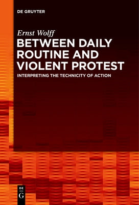 Between Daily Routine and Violent Protest by Wolff, Ernst