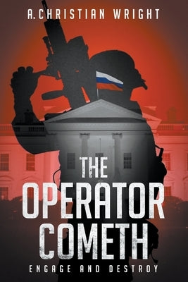 The Operator Cometh: Engage and Destroy by Wright, A. Christian