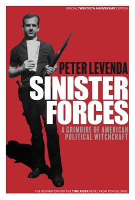 Sinister Forces: A Grimoire of American Political Witchcraft: 20th Anniversary Deluxe Edition by Levenda, Peter