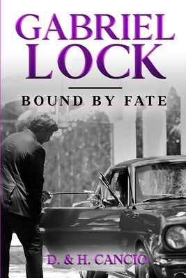 Gabriel Lock: Bound by Fate by Cancio, D. &. H.