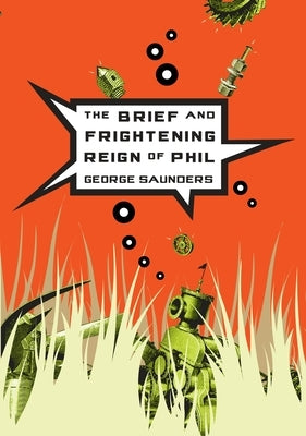 The Brief and Frightening Reign of Phil by Saunders, George