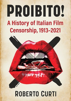 Proibito!: A History of Italian Film Censorship, 1913-2021 by Curti, Roberto