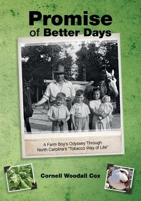 Promise of Better Days: A Farm Boy's Odyssey Through North Carolina's "Tobacco Way of Life" by Cox, Cornell Woodall
