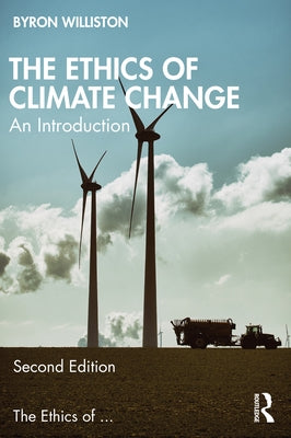 The Ethics of Climate Change: An Introduction by Williston, Byron