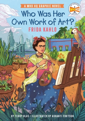 Who Was Her Own Work of Art?: Frida Kahlo: A Who HQ Graphic Novel by Blas, Terry