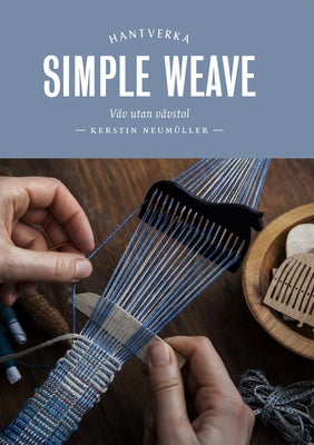 Simple Weave: Create Beautiful Pieces Without a Loom by Neum&#195;&#188;ller, Kerstin