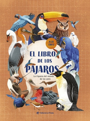 El Libro de Los Pájaros / The Book of Birds (Spanish Edition): La Riqueza del Mundo de Las Aves by Gwis, Asia