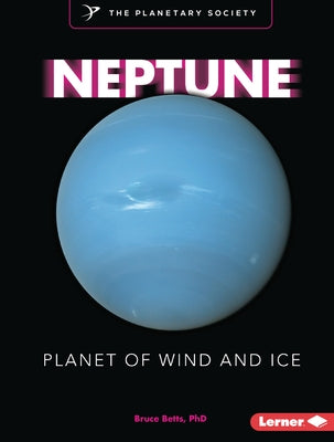 Neptune: Planet of Wind and Ice by Betts, Bruce