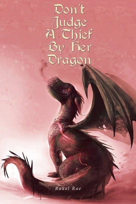 Don't Judge a Thief by Her Dragon by Rae, Rakel