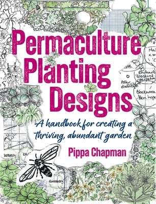 Permaculture Planting Designs: A Handbook for Creating a Thriving, Abundant Garden by Chapman, Pippa