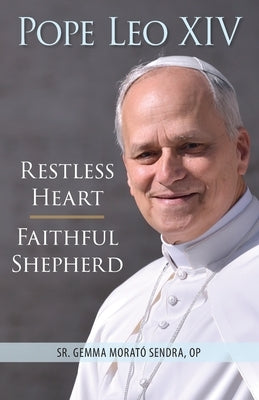 Pope Leo XIV: Restless Heart, Faithful Shepherd by MoratÃ³ Sendra, Gemma