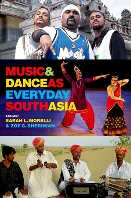 Music and Dance as Everyday South Asia by Sherinian, Zoe C.