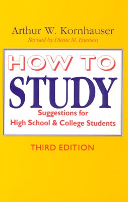 How to Study: Suggestions for High-School and College Students by Kornhauser, Arthur W.