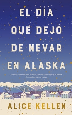 El Dia Que Dejo de Nevar En Alaska by Kellen, Alice