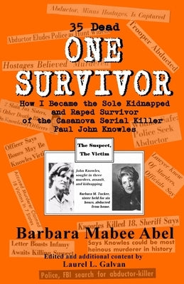 One Survivor: 35 Dead How I Became the Sole Kidnapped and Raped Survivor of the Casanova Serial Killer (Paul John Knowles) by Galvan, Laurel L.