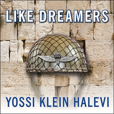 Like Dreamers Lib/E: The Story of the Israeli Paratroopers Who Reunited Jerusalem and Divided a Nation by Halevi, Yossi Klein