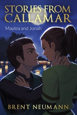 Stories from Callamar - Maylea and Jonah by Neumann, Brent