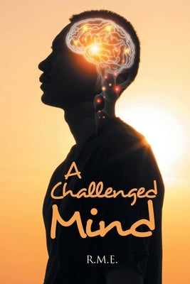 A Challenged Mind by R. M. E.