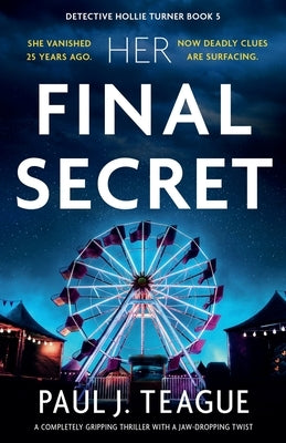 Her Final Secret: A completely gripping thriller with a jaw-dropping twist by Teague, Paul J.