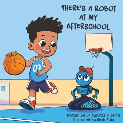 There's a Robot at my Afterschool by Berry, Carlotta A.