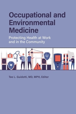 Occupational and Environmental Medicine: Protecting Health at Work and in the Community by Guidotti, Tee L.