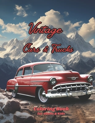 Vintage Cars & Trucks Coloring Book for Adults & Kids: Dive into the World of Muscle Cars, Pickups, and Charming Trucks, 40s 50s 60s and 70s Intricate by Tatton, Sky