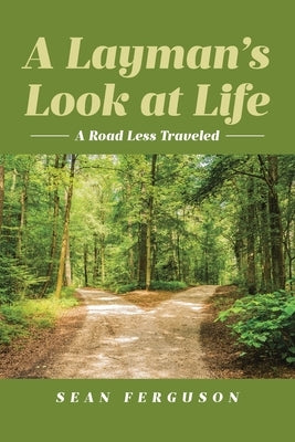 A Layman's Look at Life: A Road Less Traveled by Ferguson, Sean