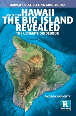 Hawaii the Big Island Revealed: The Ultimate Guidebook by Doughty, Andrew