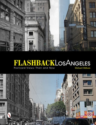 Flashback Los Angeles: Postcard Views: Then and Now by Oldham, Michael
