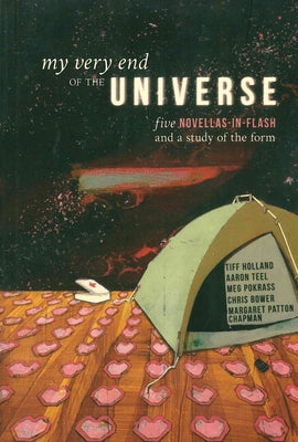 My Very End of the Universe: Five Novellas-In-Flash and a Study of the Form by Bower, Chris