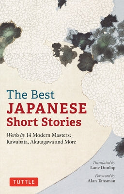 The Best Japanese Short Stories: Works by 14 Modern Masters: Kawabata, Akutagawa and More by Dunlop, Lane