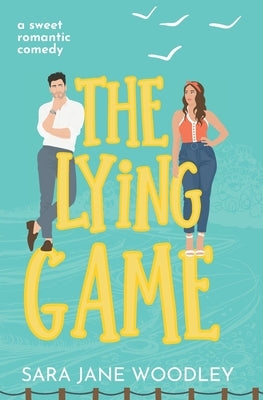 The Lying Game: A sweet grumpy/sunshine, small town romcom by Woodley, Sara Jane