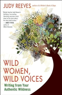 Wild Women, Wild Voices: Writing from Your Authentic Wildness by Reeves, Judy