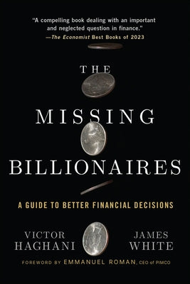 The Missing Billionaires: A Guide to Better Financial Decisions by Haghani, Victor
