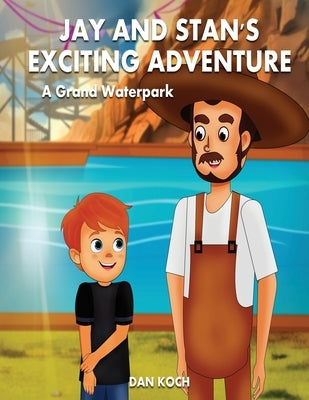 Jay and Stan's Exciting Adventure: A Grand Waterpark by Koch, Dan