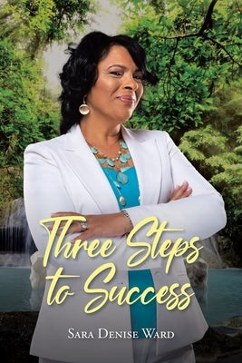 Three Steps to Success by Ward, Sara Denise