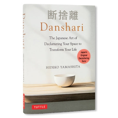 Danshari: The Japanese Art of Decluttering Your Space to Transform Your Life by Yamashita, Hideko