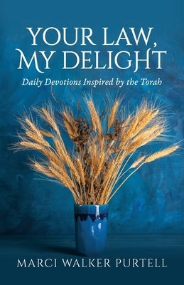 Your Law, My Delight: Daily Devotions Inspired by the Torah by Walker Purtell, Marci
