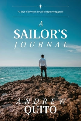 A Sailor's Journal: 70 days of devotion to God's empowering grace by Quito, Andrew