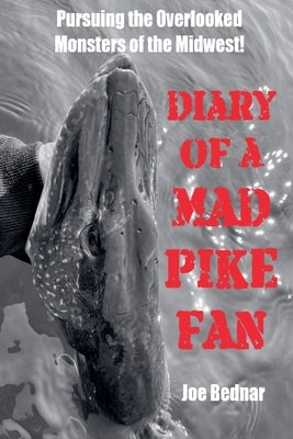 Diary of a Mad Pike Fan by Bednar, Joe
