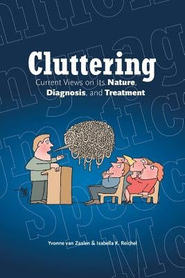 Cluttering: Current Views on its Nature, Diagnosis, and Treatment by Zaalen, Yvonne Van