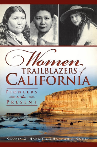 Women Trailblazers of California: Pioneers to the Present by Harris, Gloria G.