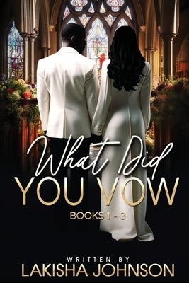 What Did You Vow?: Books 1 - 3 by Johnson, Lakisha