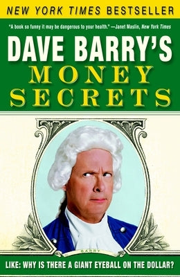Dave Barry's Money Secrets: Like: Why Is There a Giant Eyeball on the Dollar? by Barry, Dave