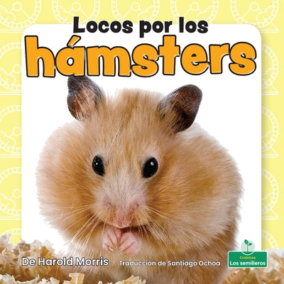 Locos Por Los Hámsters (Crazy about Hamsters) by Morris, Harold