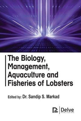 The Biology, Management, Aquaculture and Fisheries of Lobsters by Markad, Sandip S.