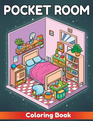 Pocket Room Coloring Book: Adult Coloring Book with Miniature Worlds inside Tiny Items for Relaxation and Stress Relief. Discover the Magic Withi by Artistic Color Haven