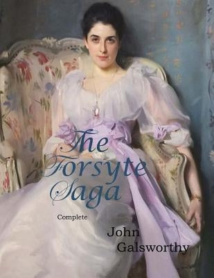 The Forsyte Saga, Complete by Galsworthy, John