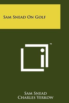 Sam Snead On Golf by Snead, Sam