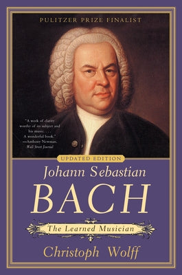Johann Sebastian Bach: The Learned Musician by Wolff, Christoph